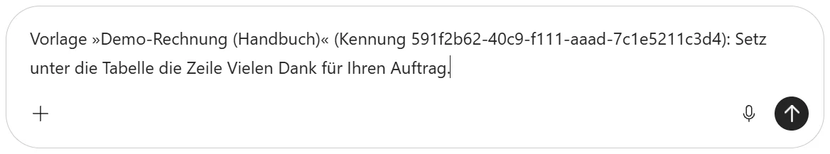 Eingabefeld von Microsoft 365 Copilot: »Vorlage »Demo-Rechnung (Handbuch)«: Setz unter die Tabelle die Zeile Vielen Dank für Ihren Auftrag.«