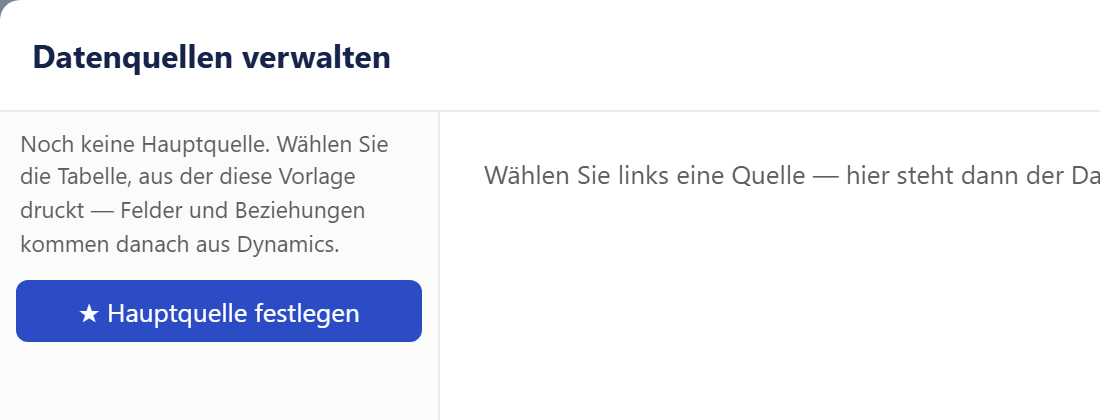 Der linke obere Teil des Fensters »Datenquellen verwalten«: der Hinweis »Noch keine Hauptquelle. Wählen Sie die Tabelle, aus der diese Vorlage druckt …« und darunter der blaue Knopf »★ Hauptquelle festlegen«; rechts daneben »Wählen Sie links eine Quelle — hier steht dann der Datensatz aus Dynamics.«