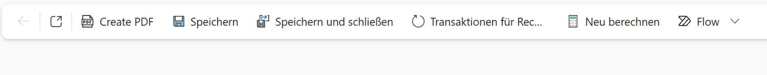 Die Befehlsleiste eines Formulars in Dynamics als schmaler heller Streifen mit abgerundeten Ecken. Von links nach rechts: ein grauer Pfeil nach links, ein Symbol aus einem Quadrat mit einem Pfeil nach rechts oben, der Button »Create PDF« mit einem kleinen Blatt-Symbol mit der Aufschrift PDF, »Speichern« mit einem Disketten-Symbol, »Speichern und schließen«, »Transaktionen für Rec…« (abgeschnitten) mit einem Kreispfeil, »Neu berechnen« mit einem Rechner-Symbol und »Flow« mit einem Pfeil nach unten.
