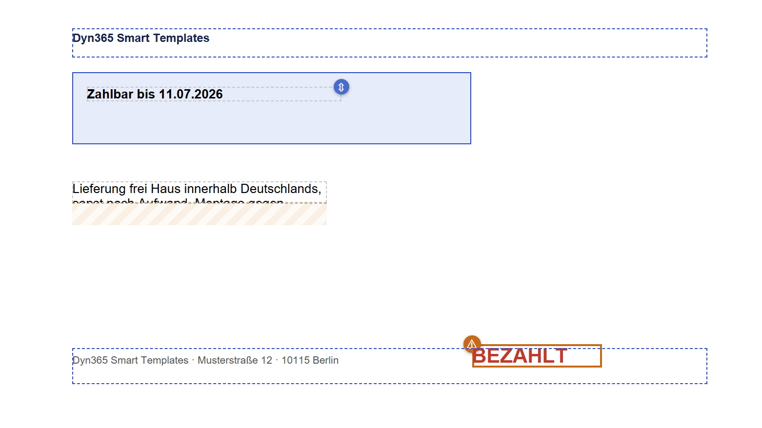 Ausschnitt eines kleinen weißen Blatts. Oben ein blau gestrichelt umrandeter Kasten (Kopfzeile) mit dem fetten Text »Dyn365 Smart Templates«. Darunter ein hellblau gefüllter Kasten mit blauem Rand; in ihm steht der fette Text »Zahlbar bis 11.07.2026« in einem grau gestrichelten Kasten, an dessen rechtem oberem Rand ein kleiner blauer Kreis mit einem weißen senkrechten Doppelpfeil sitzt. Darunter steht der Text »Lieferung frei Haus innerhalb Deutschlands, …«, dessen zweite Zeile abgeschnitten ist; unter ihm liegt ein orange schraffierter Streifen. Ganz unten ein blau gestrichelt umrandeter Kasten (Fußzeile) mit dem Text »Dyn365 Smart Templates · Musterstraße 12 · 10115 Berlin«; in ihn hinein ragt das rote Wort »BEZAHLT« in einem orange umrandeten Kasten, an dessen linker oberer Ecke ein oranger Kreis mit einem weißen Warndreieck sitzt.