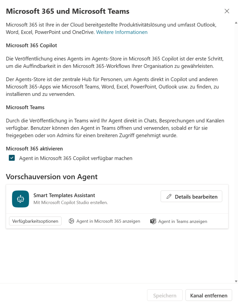 Das Seitenfenster »Microsoft 365 und Microsoft Teams« mit einem Schließen-Kreuz oben rechts und einer Bildlaufleiste am rechten Rand. Oben stehen erklärende Absätze zu Microsoft 365, zu »Microsoft 365 Copilot« (Agents-Store) und zu »Microsoft Teams«. Darunter die Zwischenüberschrift »Microsoft 365 aktivieren« mit dem angekreuzten Kästchen »Agent in Microsoft 365 Copilot verfügbar machen«. Es folgt der Abschnitt »Vorschauversion von Agent« mit einer Karte: ein Roboter-Symbol auf türkisem Grund, der Name »Smart Templates Assistant«, darunter »Mit Microsoft Copilot Studio erstellen.« und rechts der Knopf »Details bearbeiten«. Im unteren Streifen der Karte stehen der Knopf »Verfügbarkeitsoptionen« und die Einträge »Agent in Microsoft 365 anzeigen« und »Agent in Teams anzeigen«. Am Fuß des Fensters der graue Knopf »Speichern« und der Knopf »Kanal entfernen«. Einen Knopf »Kanal hinzufügen« gibt es im Bild nicht.