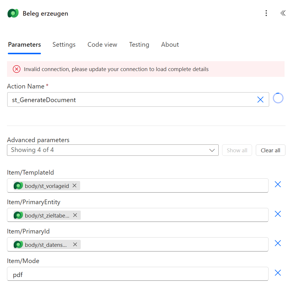 Der aufgeklappte Schritt »Beleg erzeugen« in Power Automate, mit englischen Beschriftungen. Oben steht links ein grünes Dataverse-Symbol mit dem Titel »Beleg erzeugen«, rechts drei senkrechte Punkte und ein Doppelpfeil nach links. Darunter die Reiter »Parameters« (aktiv, blau unterstrichen), »Settings«, »Code view«, »Testing« und »About«. Ein rotes Band meldet »Invalid connection, please update your connection to load complete details«. Es folgt das Pflichtfeld »Action Name« mit dem Wert »st_GenerateDocument« und einem blauen Ladekreis daneben, dann ein Trennstrich und die Auswahl »Advanced parameters« mit »Showing 4 of 4« und den Knöpfen »Show all« und »Clear all«. Darunter stehen vier Felder untereinander: »Item/TemplateId« mit dem Datenwert »body/st_vorlageid«, »Item/PrimaryEntity« mit »body/st_zieltabe…«, »Item/PrimaryId« mit »body/st_datens…« und »Item/Mode« mit dem Text »pdf«. Rechts neben jedem Feld steht ein blaues ×.