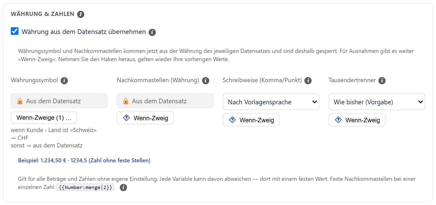 Der Abschnitt »WÄHRUNG & ZAHLEN« mit angehaktem Kästchen »Währung aus dem Datensatz übernehmen«. Darunter ein grauer Hinweis: »Währungssymbol und Nachkommastellen kommen jetzt aus der Währung des jeweiligen Datensatzes und sind deshalb gesperrt. Für Ausnahmen gibt es weiter »Wenn-Zweig«. Nehmen Sie den Haken heraus, gelten wieder Ihre vorherigen Werte.« Die Felder »Währungssymbol« und »Nachkommastellen (Währung)« zeigen statt einer Eingabe je einen gestrichelt umrandeten, grau hinterlegten Kasten mit Schlosssymbol und dem Text »Aus dem Datensatz«. »Schreibweise (Komma/Punkt)« und »Tausendertrenner« sind unverändert. Unter »Währungssymbol« steht der Knopf »Wenn-Zweige (1) …« mit der grauen Kurzfassung in zwei Zeilen, »wenn Kunde › Land ist »Schweiz«« und »→ CHF«, und darunter »sonst → aus dem Datensatz«. Ganz unten stehen die blaue Beispielzeile und der graue Hinweistext.