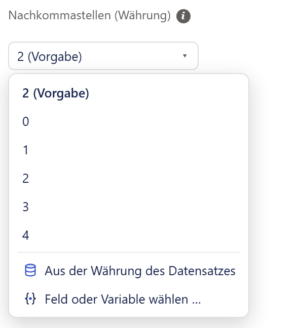 Ausschnitt aus dem Abschnitt »Währung & Zahlen«: oben die Beschriftung »Nachkommastellen (Währung)« mit einem »i«-Symbol, darunter ein Knopf mit dem Eintrag »2 (Vorgabe)« und einem kleinen Pfeil nach unten. Darunter ist eine weiße Liste mit Rand und Schatten geöffnet. Die Einträge von oben: »2 (Vorgabe)« (fett, weil gewählt), »0«, »1«, »2«, »3«, »4«, dann eine feine Trennlinie, dann »Aus der Währung des Datensatzes« und »Feld oder Variable wählen …«, beide mit einem kleinen Symbol vor dem Text.